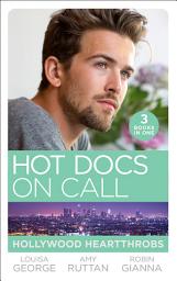 Icon image Hot Docs On Call: Hollywood Heartthrobs: Tempted by Hollywood's Top Doc (The Hollywood Hills Clinic) / Perfect Rivals... (The Hollywood Hills Clinic) / The Prince and the Midwife (The Hollywood Hills Clinic)