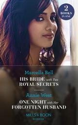 Icon image His Bride With Two Royal Secrets / One Night With Her Forgotten Husband: His Bride with Two Royal Secrets (Pregnant Princesses) / One Night with Her Forgotten Husband (Mills & Boon Modern)
