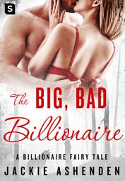Icon image The Big, Bad Billionaire: A Billionaire Romance