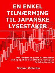 Icon image En enkel tilnærming til japanske lysestaker: Den innledende guiden til candlestick trading og til de mest effektive strategiene for teknisk analyse