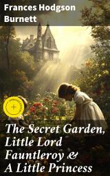 Icon image The Secret Garden, Little Lord Fauntleroy & A Little Princess: Enriched edition. Illustrated Children's Classics