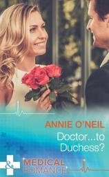 Icon image Doctor...To Duchess? (Mills & Boon Medical)