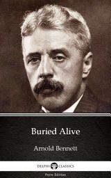 Icon image Buried Alive by Arnold Bennett - Delphi Classics (Illustrated)