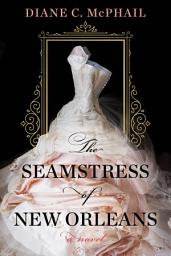 Icon image The Seamstress of New Orleans: A Fascinating Novel of Southern Historical Fiction