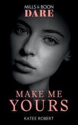 Icon image Make Me Yours (The Make Me Series, Book 3) (Mills & Boon Dare)