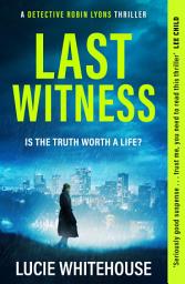 Icon image Last Witness: The brand new crime thriller that will keep you up all night