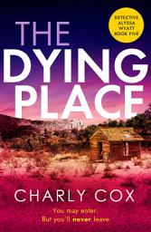 Icon image The Dying Place: An utterly unputdownable, heart-racing crime thriller