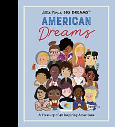 Icon image Little People, BIG DREAMS: American Dreams: A Treasury of 40 Inspiring Americans