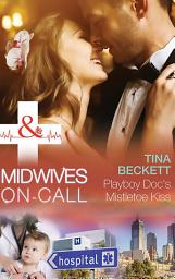 Icon image Playboy Doc's Mistletoe Kiss (Midwives On-Call at Christmas, Book 3) (Mills & Boon Medical)