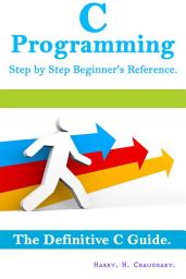 Icon image C Programming Step by Step Beginner's Reference :: The Definitive C Guide.
