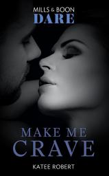 Icon image Make Me Crave (The Make Me Series, Book 2) (Mills & Boon Dare)