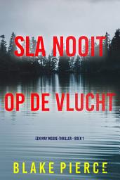 Icon image Sla Nooit Op De Vlucht (Een May Moore-Thriller - Boek 1)