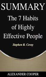 Icon image Summary of The 7 Habits of Highly Effective People: by Stephen R. Covey - A Comprehensive Summary