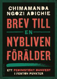 Icon image Brev till en nybliven förälder : ett feministiskt manifest i femton punkter
