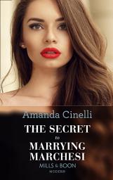 Icon image The Secret To Marrying Marchesi (Secret Heirs of Billionaires, Book 3) (Mills & Boon Modern)