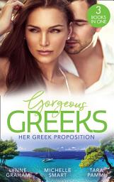 Icon image Gorgeous Greeks: Her Greek Proposition: A Deal at the Altar (Marriage by Command) / Married for the Greek's Convenience / A Deal with Demakis
