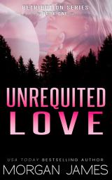 Icon image Unrequited Love: A small-town, second chance romantic suspense