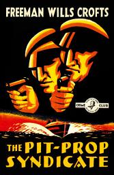 Icon image The Pit-Prop Syndicate (Detective Club Crime Classics)