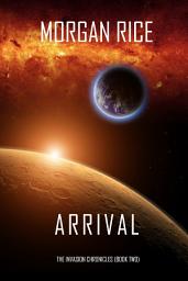Icon image Arrival (The Invasion Chronicles—Book Two): A Science Fiction Thriller