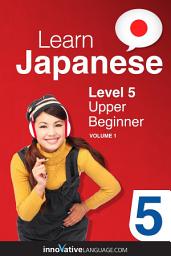 Icon image Learn Japanese - Level 5: Upper Beginner, Volume 1: Lessons 1-25