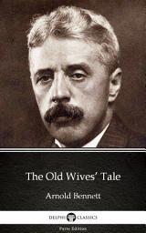Icon image The Old Wives’ Tale by Arnold Bennett - Delphi Classics (Illustrated)