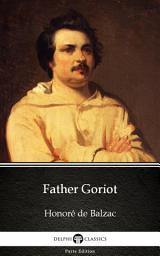Icon image Father Goriot by Honoré de Balzac - Delphi Classics (Illustrated)